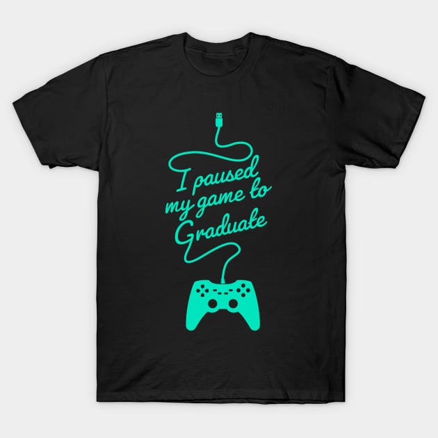 Funny Gamer Graduate Graduation I Paused My Game To Graduate T-Shirt by Happy Lime